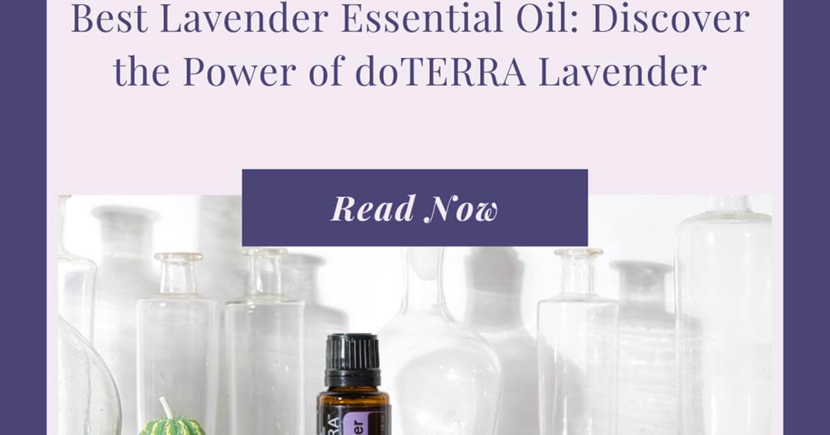Best Lavender Essential Oil Discover the Power of doTERRA Lavender