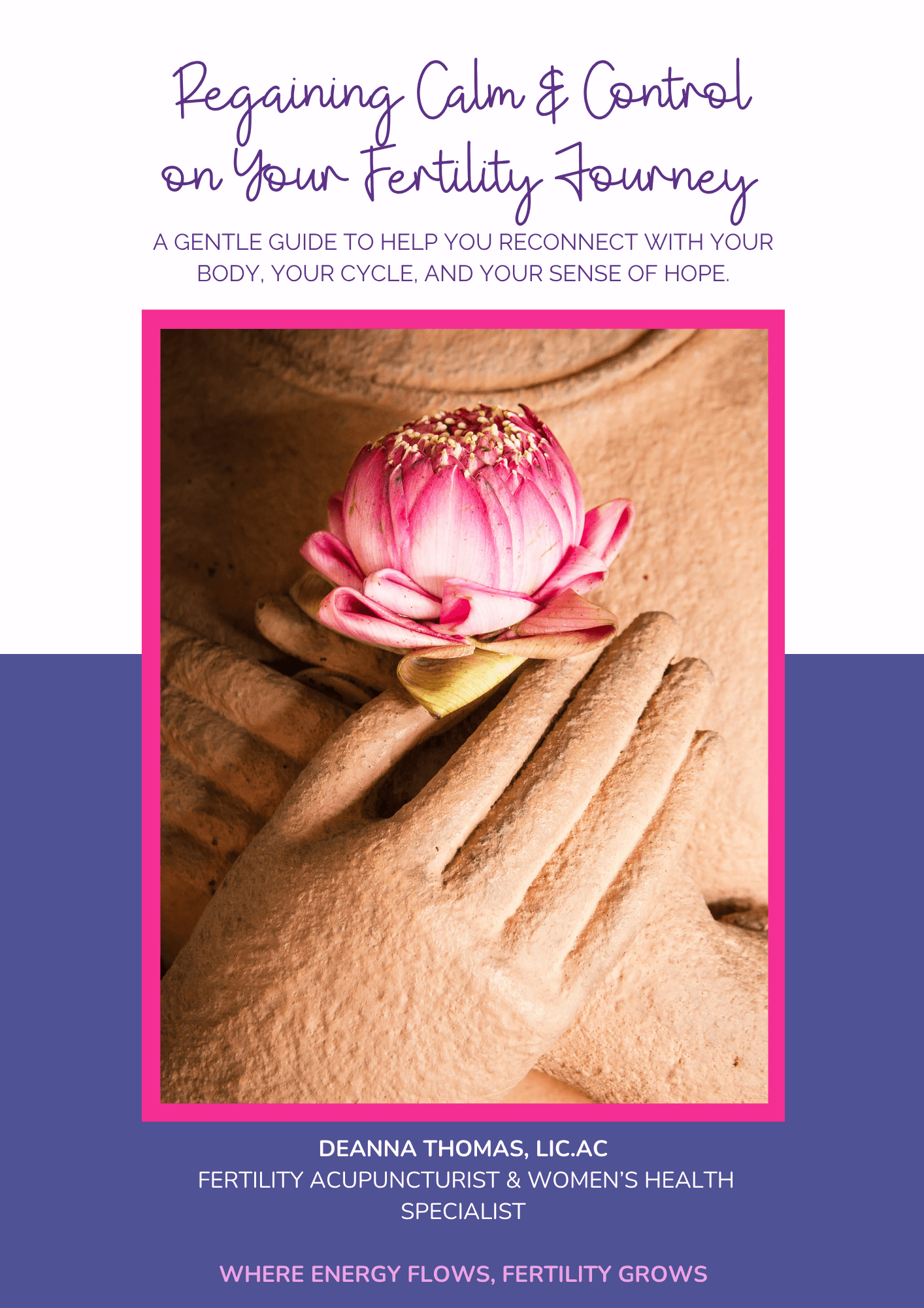 Cover of “Regaining Calm & Control on Your Fertility Journey” guide featuring a pink lotus flower resting on peaceful hands, representing calm, balance, and fertility support.