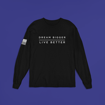 Dream Bigger, Live Better Long Sleeve T-Shirts (Unisex)