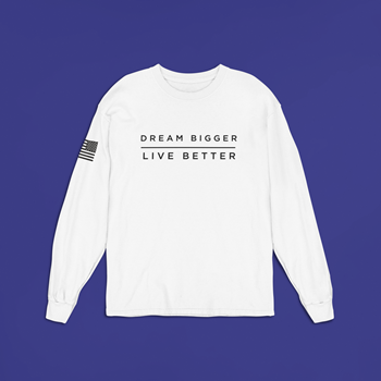 Dream Bigger, Live Better Long Sleeve T-Shirts (Unisex)